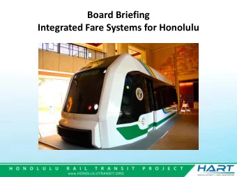 Board Briefing  Integrated Fare Systems for Honolulu  Purpose    Update Board on progress with