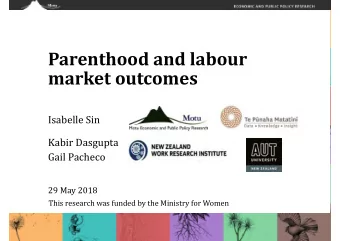 Parenthood and labour  market outcomes  Isabelle Sin  Kabir Dasgupta  Gail Pacheco  29 May 2018
