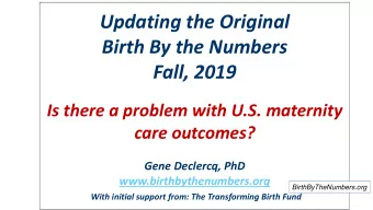 Birth By the Numbers  Fall, 2019  Is there a problem with U.S. maternity  care outcomes?  Gene