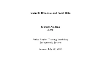Quantile Response and Panel Data  Manuel Arellano  CEMFI  Africa Region Training Workshop