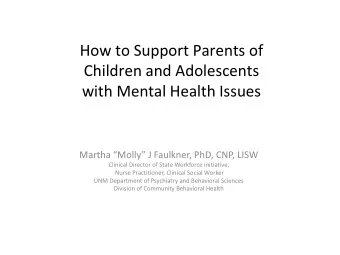 Children and Adolescents with Mental Health Issues Martha Molly J Faulkner, PhD, CNP, LISW