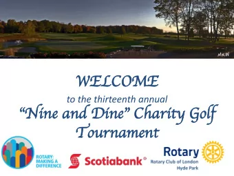 OME  WE  WELC  LCOME  to the thirteenth annual  Nine and Dine Charity Golf  Tour  urnamen