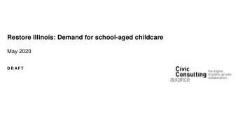 Restore Illinois: Demand for school-aged childcare  May 2020  D R A F T  Executive Summary D R A F