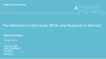 The Millennium Cohort Study (MCS) and Research on Ethnicity  Emla Fitzsimons  19 March 2019  Centre