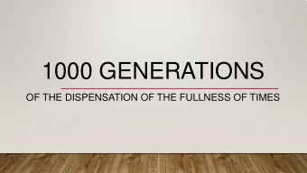 1000 GENERATIONS  OF THE DISPENSATION OF THE FULLNESS OF TIMES  RECENT TRANSLATIONS  Im very