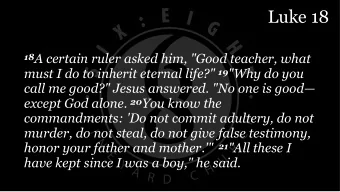 Luke 18 18 A certain ruler asked him, &quot;Good teacher, what must I do to inherit eternal