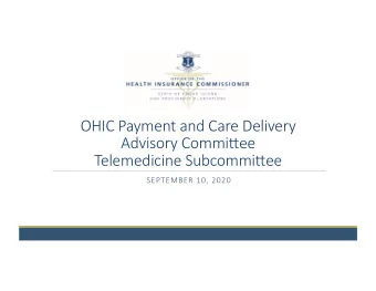 OHIC Payment and Care Delivery  Advisory Commi6ee  Telemedicine Subcommi6ee  SEPTEMBER 10, 2020