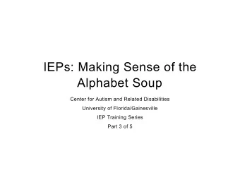 lEPs: Making Sense of the  Alphabet Soup  Center for Autism and Related Disabilities  University of
