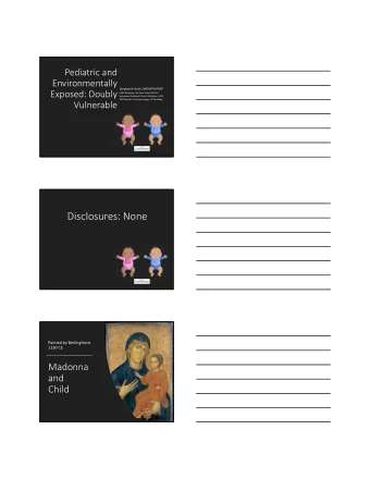 Disclosures: None  Painted by Berlinghiero  1230 CE  Madonna  and  Child  Children are NOT small