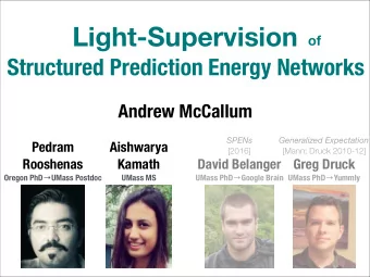 Light-Supervision  of  Structured Prediction Energy Networks  Andrew McCallum  SPENs  Generalized