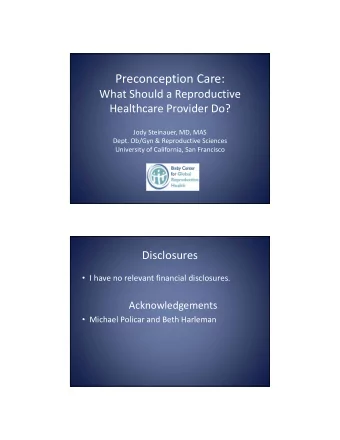 Preconception Care: What Should a Reproductive Healthcare Provider Do? Jody Steinauer, MD, MAS