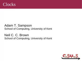 Clocks  Adam T. Sampson  School of Computing, University of Kent  Neil C. C. Brown  School of