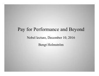 Pay for Performance and Beyond  Nobel lecture, December 10, 2016  Bengt Holmstrm The Principal