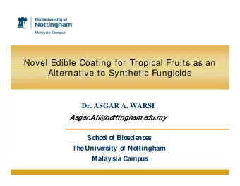 Novel Edible Coating for Tropical Fruits as an  Alternative to Synthetic Fungicide  Dr. ASGAR A.