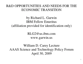 R&amp;D OPPORTUNITIES AND NEEDS FOR THE  ECONOMIC TRANSITION  by Richard L. Garwin  IBM Fellow