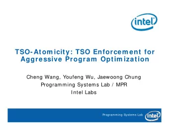 TSO-Atom icity: TSO Enforcem ent for  A  Aggressive Program  Optim ization  i  P  O ti  i  ti