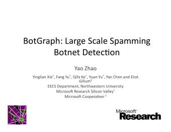BotGraph: Large Scale Spamming  Botnet Detec5on  Yao Zhao Yinglian Xie * , Fang Yu * , Qifa Ke * ,