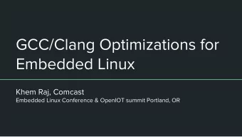 GCC/Clang Optimizations for  Embedded Linux  Khem Raj, Comcast  Embedded Linux Conference &amp;