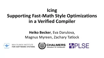 Icing  Supporting Fast-Math Style Optimizations  in a Verified Compiler Heiko Becker , Eva