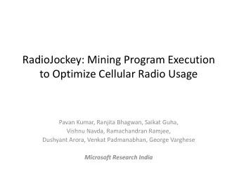 to Optimize Cellular Radio Usage  Pavan Kumar, Ranjita Bhagwan, Saikat Guha,  Vishnu Navda,