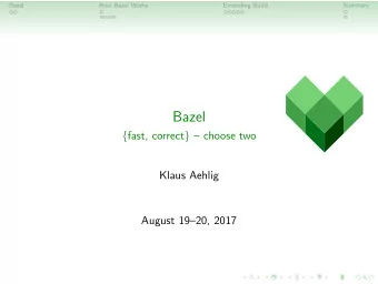 Bazel { fast, correct }  choose two  Klaus Aehlig  August 1920, 2017  Bazel  How Bazel Works