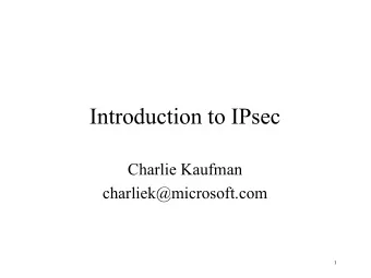 Introduction to IPsec  Charlie Kaufman  charliek@microsoft.com  1  IP Security (IPsec)   IETF