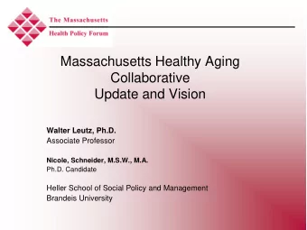 Massachusetts Healthy Aging  Collaborative  Update and Vision  Walter Leutz, Ph.D.  Associate