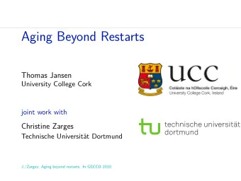 Aging Beyond Restarts  Thomas Jansen  University College Cork  joint work with  Christine Zarges