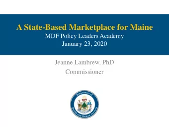 A State-Based Marketplace for Maine  MDF Policy Leaders Academy  January 23, 2020  Jeanne Lambrew,