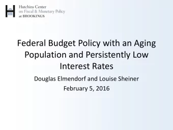 Federal Budget Policy with an Aging  Population and Persistently Low  Interest Rates  Douglas