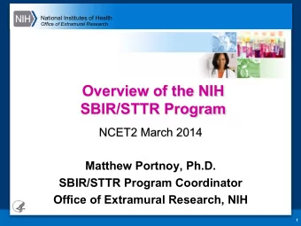 Overview of the NIH  SBIR/STTR Program  NCET2 March 2014  Matthew Portnoy, Ph.D.  SBIR/STTR Program
