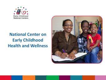 National Center on  Early Childhood  Health and Wellness  General Reminders  This webinar will