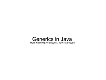 Generics in Java  Marc Framvig-Antonsen &amp; Jens Svensson  Introduced in JDK1.5  Classes,