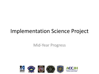 Implementation Science Project  Mid-Year Progress  What We Know  Two systems focused on