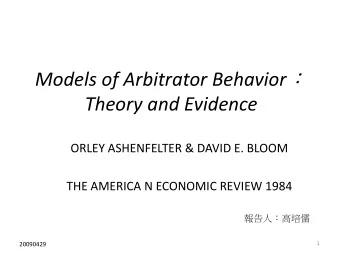 Models of Arbitrator Behavior  Theory and Evidence ORLEY ASHENFELTER &amp; DAVID E. BLOOM THE