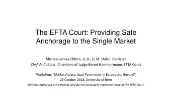 The EFTA Court: Providing Safe  Anchorage to the Single Market  Michael-James Clifton, LL.B., LL.M.