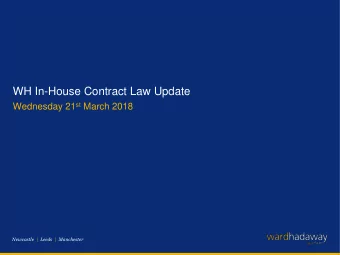 WH In-House Contract Law Update Wednesday 21 st March 2018  Newcastle  |  Leeds  |  Manchester  2