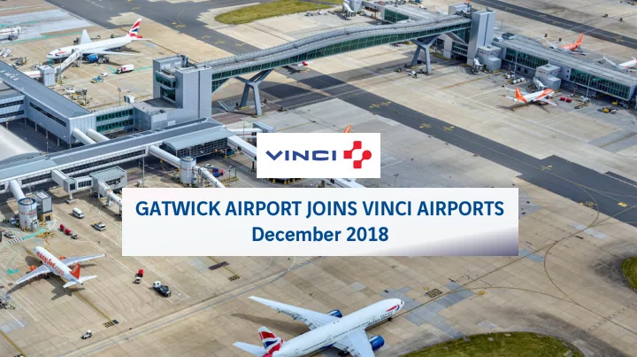 gatwick airport joins vinci airports december 2018 18