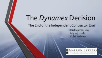 The Dynamex Decision  The End of the Independent Contractor Era?  Paul Marron, Esq.  July 24,  2018