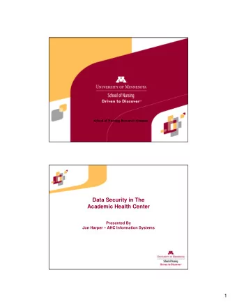 Data Security in The  Academic Health Center  Presented By  Jon Harper  AHC Information Systems