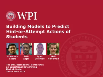 Building Models to Predict  Hint-or-Attempt Actions of  Students  Francisco  Seth  Tyler  Neil