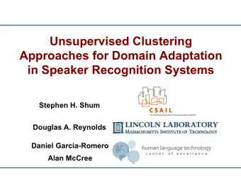 Unsupervised Clustering  Approaches for Domain Adaptation in Speaker Recognition Systems  Stephen
