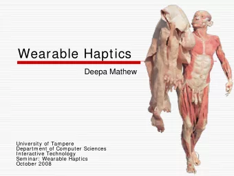 Wearable Haptics  Deepa Mathew  University of Tampere  Department of Computer Sciences  Interactive