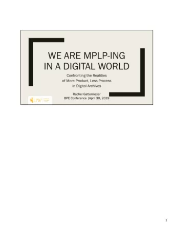 1  Outline for session  Focus on born digital, not digitized  2  1. What is MPLP? This is kind of a