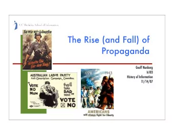 The Rise (and Fall) of  Propaganda  Geoff Nunberg  Geoff Nunberg  Is103  History of Information