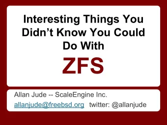 ZFS  Allan Jude -- ScaleEngine Inc.  allanjude@freebsd.org twitter: @allanjude  Introduction  Allan