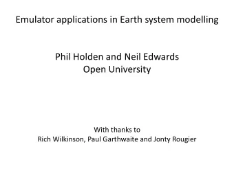 Emulator applications in Earth system modelling  Phil Holden and Neil Edwards  Open University