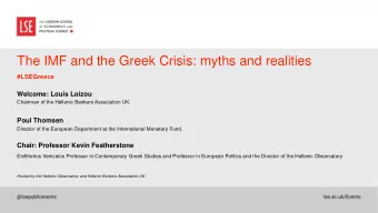 The IMF and the Greek Crisis: myths and realities  #LSEGreece  Welcome: Louis Loizou  Chairman of