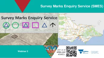 Survey Marks Enquiry Service (SMES)  Join us at  Webinar 2  slido.com  #SMES  Please post any