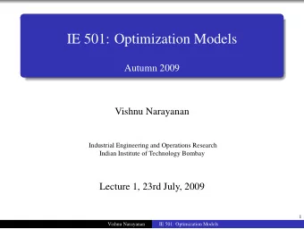IE 501: Optimization Models  Autumn 2009  Vishnu Narayanan  Industrial Engineering and Operations